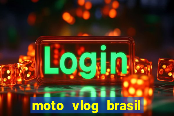 moto vlog brasil dinheiro infinito